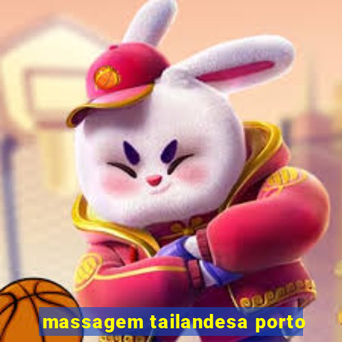 massagem tailandesa porto