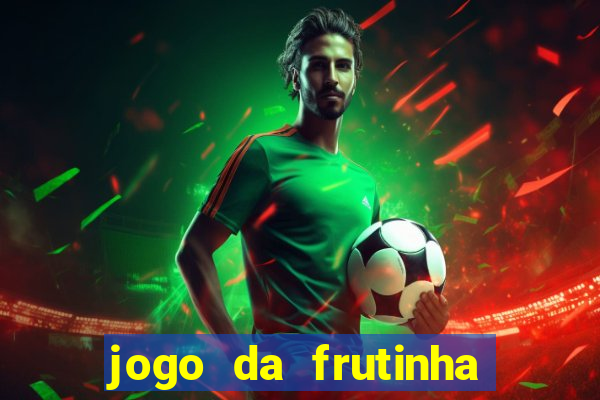 jogo da frutinha da dinheiro