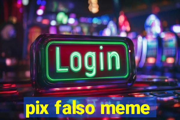 pix falso meme