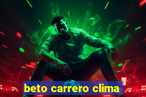 beto carrero clima