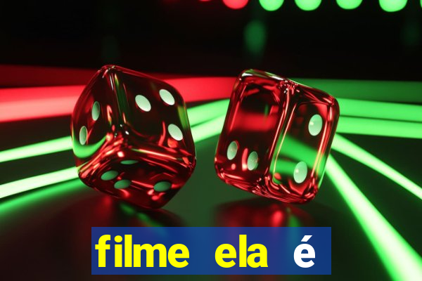 filme ela é demais completo dublado assistir online grátis