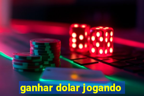 ganhar dolar jogando