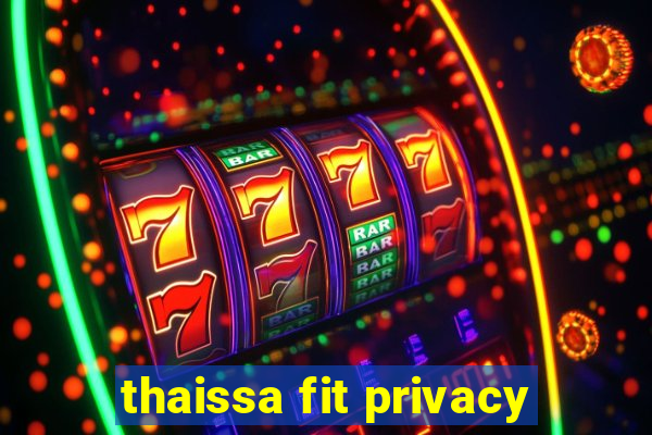 thaissa fit privacy