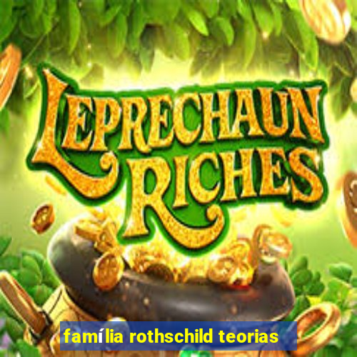 família rothschild teorias