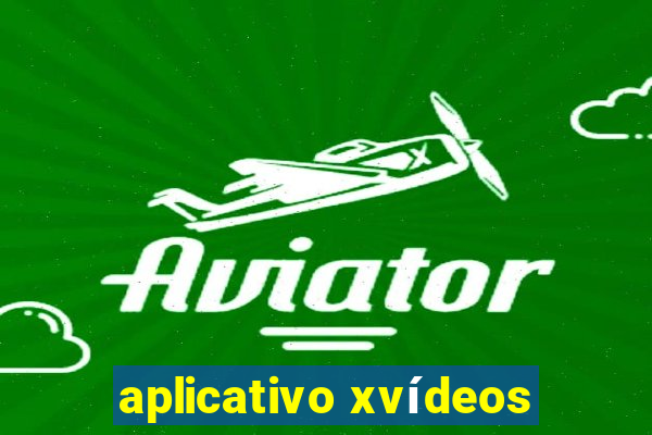 aplicativo xvídeos