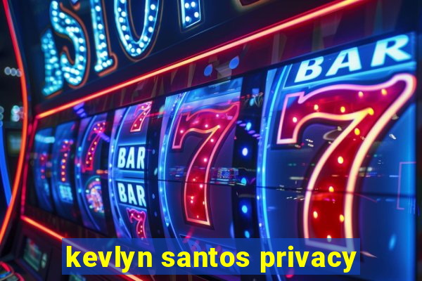 kevlyn santos privacy