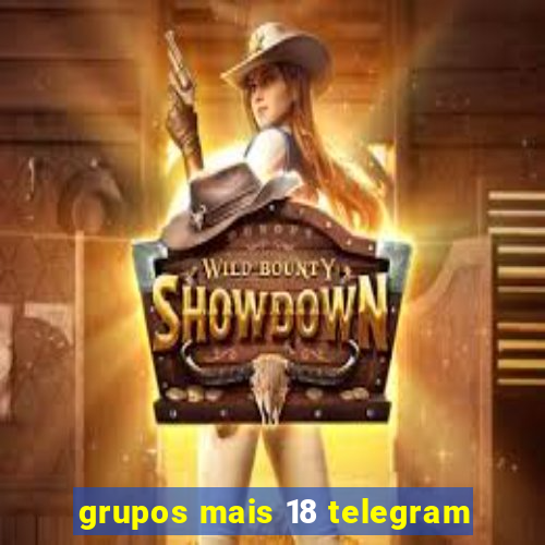 grupos mais 18 telegram