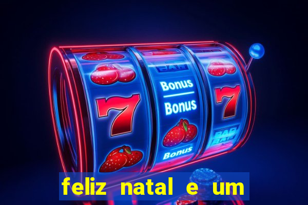 feliz natal e um próspero ano novo 2024 frases