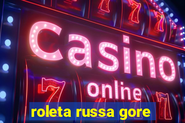 roleta russa gore