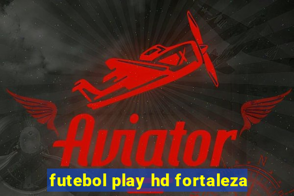 futebol play hd fortaleza