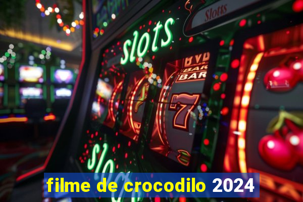 filme de crocodilo 2024