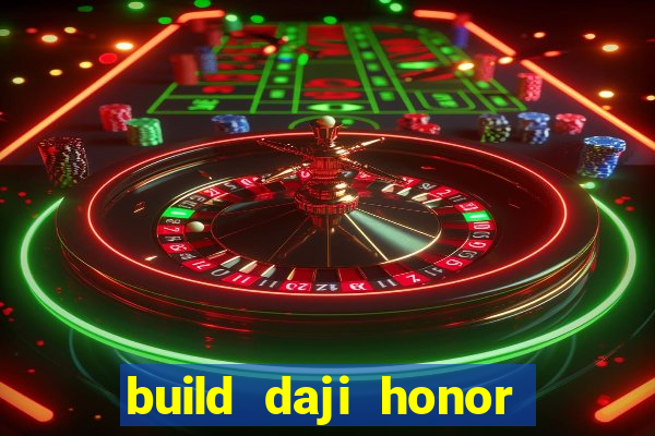 build daji honor of kings