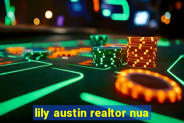 lily austin realtor nua