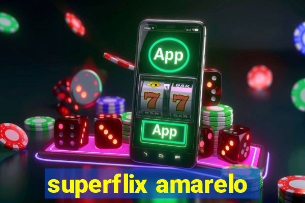 superflix amarelo