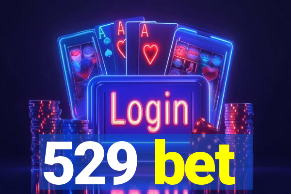 529 bet