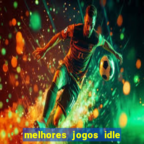 melhores jogos idle para android