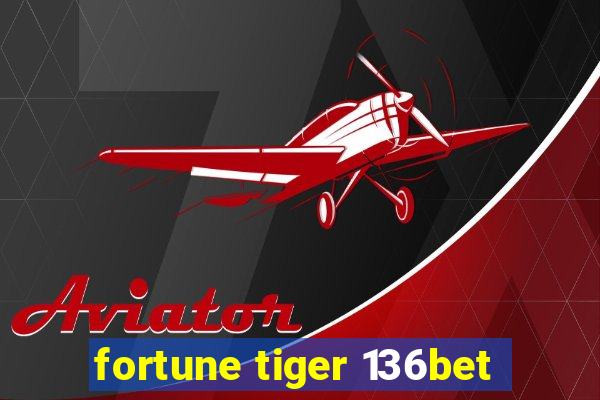 fortune tiger 136bet