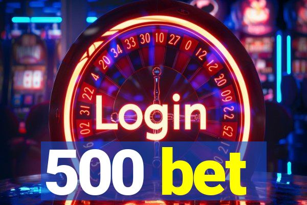 500 bet