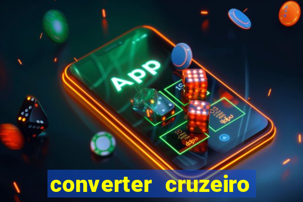 converter cruzeiro para real