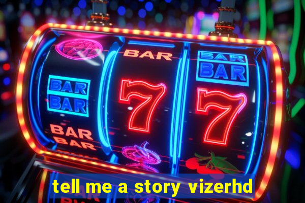 tell me a story vizerhd