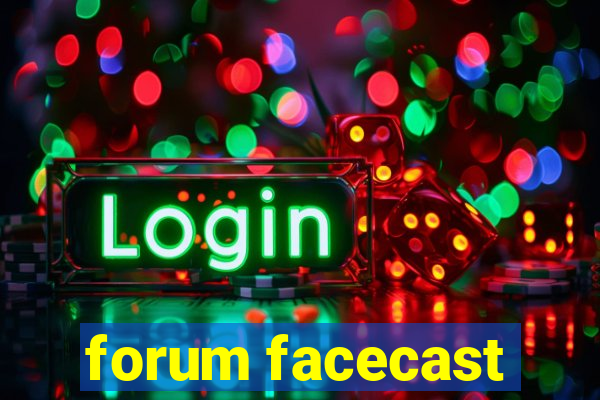 forum facecast