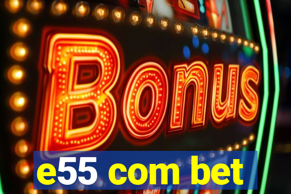 e55 com bet