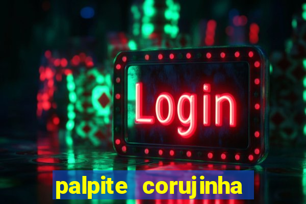 palpite corujinha de hoje