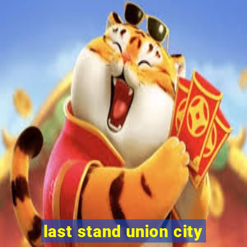 last stand union city