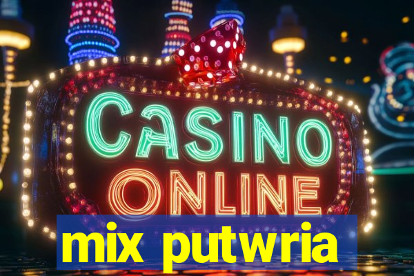 mix putwria