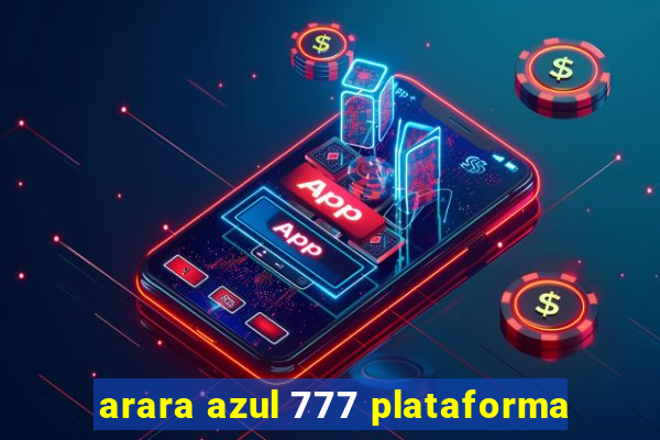 arara azul 777 plataforma