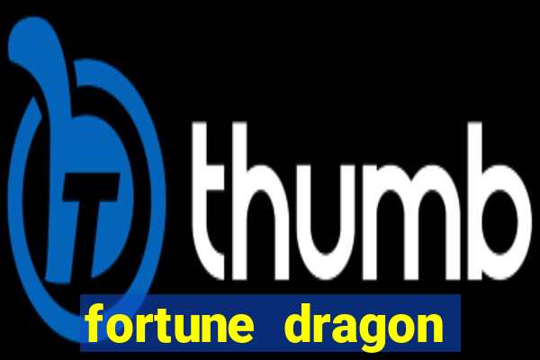 fortune dragon dinheiro infinito