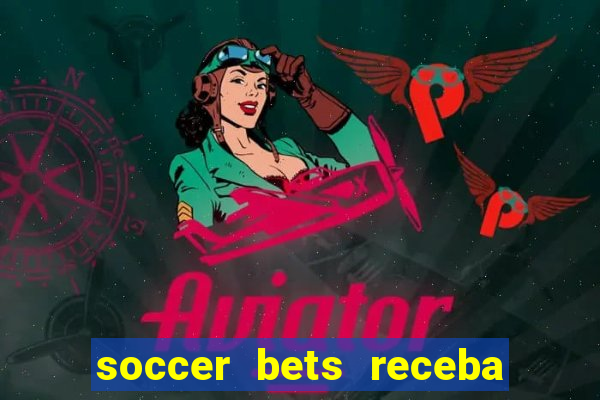 soccer bets receba seu dinheiro