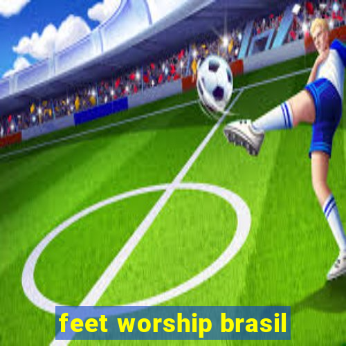 feet worship brasil