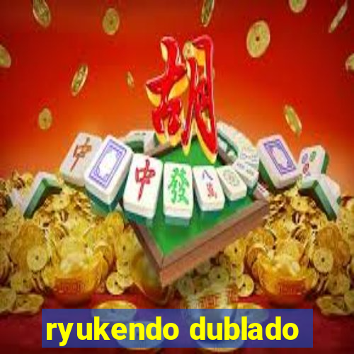 ryukendo dublado