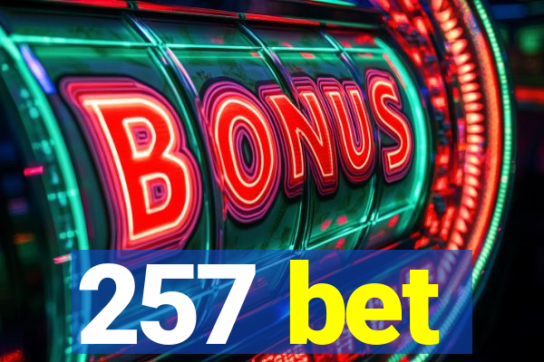 257 bet