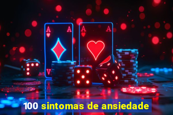 100 sintomas de ansiedade