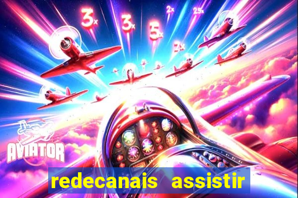 redecanais assistir futebol ao vivo