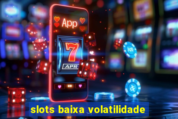 slots baixa volatilidade