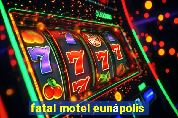 fatal motel eunápolis