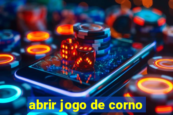 abrir jogo de corno