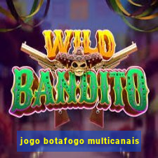 jogo botafogo multicanais