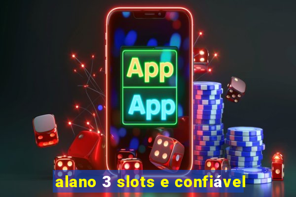 alano 3 slots e confiável