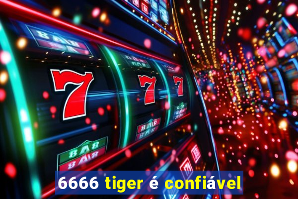 6666 tiger é confiável