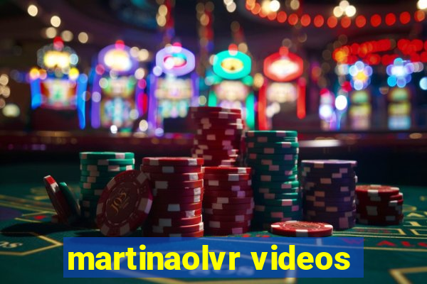 martinaolvr videos