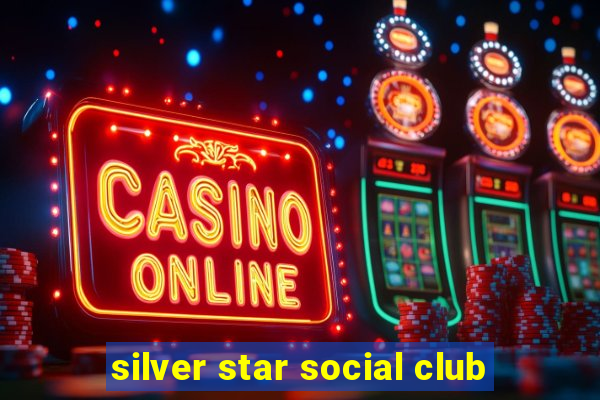 silver star social club