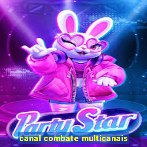 canal combate multicanais