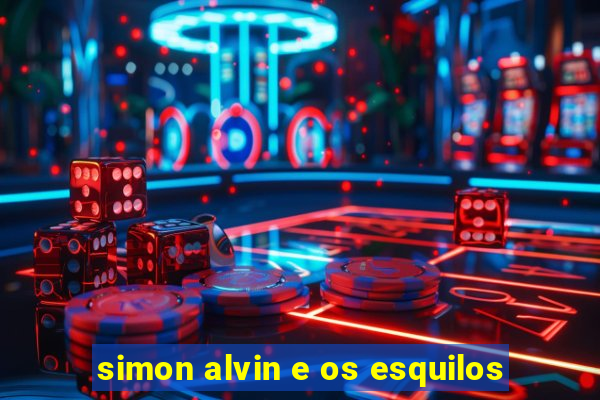 simon alvin e os esquilos