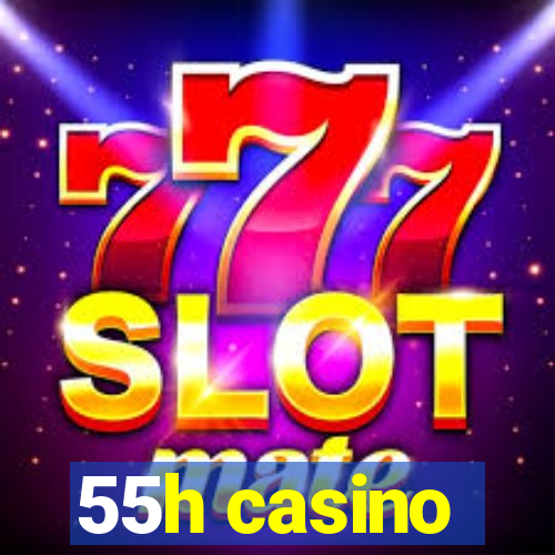 55h casino