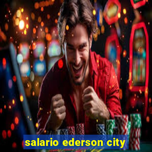 salario ederson city