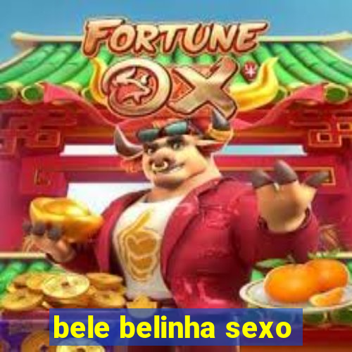 bele belinha sexo